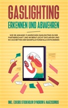 Anna-Lena Palek - Gaslighting erkennen und abwehren: Wie Sie anhand 11 Anzeichen Gaslighting in der Partnerschaft und im Beruf leicht entlarven und in 5 Schritten der Manipulationsfalle entkommen - inkl. Exkurs Stockholm Syndrom & Narzissmus