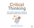 Stuart Vyse, Stuart Vyse - Critical Thinking: How to Effectively Reason, Understand Irrationality, and Make Better Decisions (Audio book)