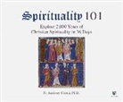 Fr Anthony Ciorra Ph. D., Fr Anthony Ciorra Ph. D. - Spirituality 101: Explore 2,000 Years of Christian Spirituality in 36 Days (Audio book)