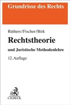 Birk, Axel Birk, Christia Fischer, Christian Fischer, Christian (Dr.) Fischer, Bern Rüthers... - Rechtstheorie