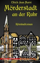 Ulrich Jean Marré - Mörderstadt an der Ruhr