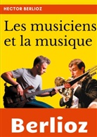 Hector Berlioz - Les musiciens et la musique