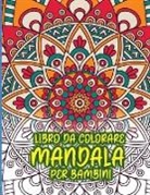 Loralie Barbeau - Libro da colorare mandala per bambini: Incredibile libro da colorare per ragazze, ragazzi e principianti con motivi Mandala per il relax