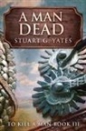 Stuart G. Yates - A Man Dead