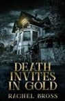 Rachel Bross - Death Invites In Gold