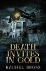 Rachel Bross - Death Invites In Gold