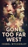 Isobel Wycherley - Gone Too Far West