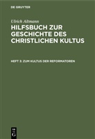 Ulrich Altmann - Ulrich Altmann: Hilfsbuch zur Geschichte des christlichen Kultus - Heft 3: Zum Kultus der Reformatoren