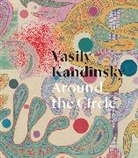 Vasily Kandinsky, Tracey Bashkoff, Bashkoff Tracey, Megan Fontanella - Vasily Kandinsky: Around the Circle