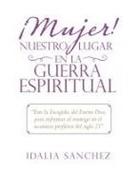 Idalia Sanchez - ¡Mujer! Nuestro Lugar En La Guerra Espiritual