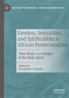 Chamma J Kaunda, Chammah J Kaunda, Chammah J. Kaunda - Genders, Sexualities, and Spiritualities in African Pentecostalism
