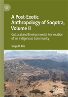 Serge D Elie, Serge D. Elie - A Post-Exotic Anthropology of Soqotra, Volume II