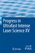 Charalambidis, Charalambidis, Dimitrios Charalambidis, Kaor Yamanouchi, Kaoru Yamanouchi - Progress in Ultrafast Intense Laser Science XV
