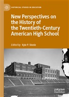 Kyl P Steele, Kyle P Steele, Kyle P. Steele - New Perspectives on the History of the Twentieth-Century American High School