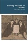 Taras Kuzio - Building "Ukraine" in Britain