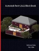 Gaurav Verma, Matt Weber - Autodesk Revit 2022 Black Book