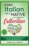 Learn Like A Native - Learn Italian Like a Native for Beginners Collection - Level 1 & 2