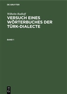 Wilhelm Radloff - Wilhelm Radloff: Versuch eines Wörterbuches der Türk-Dialecte - Band 1: Wilhelm Radloff: Versuch eines Wörterbuches der Türk-Dialecte. Band 1