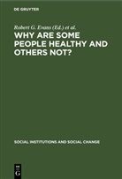 Morris L. Barer, Robert G. Evans, Theodore R. Marmor - Why Are Some People Healthy and Others Not?