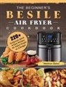 Matthew Baker - The Beginner's Besile Air Fryer Cookbook