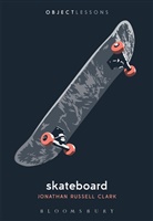 Jonathan Russell Clark, Ian Bogost, Christopher Schaberg - Skateboard