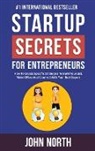 John North, James North - Startup Secrets for Entrepreneurs