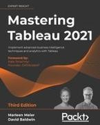 David Baldwin, Marleen Meier - Mastering Tableau 2021- Third Edition Implement advanced business intelligence techniques and analytics with Tableau