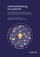 Julia Arnold, Julia Arnold u a, Nicole Graulich, Marcus Kubsch, Stefa Sorge, Stefan Sorge - Lehrkräftebildung neu gedacht