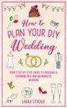 Laura Stroud - How to Plan Your DIY Wedding