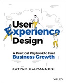 Kantamneni, S Kantamneni, Satyam Kantamneni - User Experience Design: A Practical Playbook to Fu El Business Growth