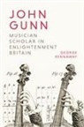 George Kennaway, George (Author) Kennaway - John Gunn: Musician Scholar in Enlightenment Britain