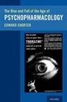 Edward Shorter, Edward (Professor of Psychiatry and Histo Shorter, Edward (Professor of Psychiatry and History of Medicine Shorter, Shorter Edward - Rise and Fall of the Age of Psychopharmacology