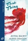 AVITAL BALWIT, Alexis Deacon - THAT THING