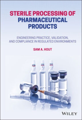 Sa Hout, Sam A Hout, Sam A. Hout - Sterile Processing of Pharmaceutical Products - Engineering Practice, Validation, Compliance in Regulated