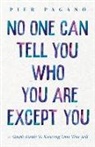 Pier Pagano, Stacy Higgins - No One Can Tell You Who You Are Except You: A Simple Guide to Knowing Your True Self