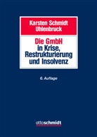 Schmidt, Schmidt/Uhlenbruck, Uhlenbruck, Karsten Schmidt, Karste Schmidt (Prof. Dr. Dr. h.c. mult, Karsten Schmidt (Prof. Dr. Dr. h.c. mult... - Die GmbH in Krise, Restrukturierung und Insolvenz