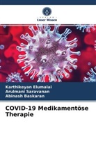 Baskaran, Abinash Baskaran, Karthikeya Elumalai, Karthikeyan Elumalai, Arulman Saravanan, Arulmani Saravanan - COVID-19 Medikamentöse Therapie