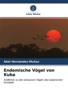 Abel Hernández-Muñoz - Endemische Vögel von Kuba