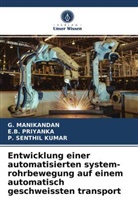 Manikandan, G. MANIKANDAN, E Priyanka, E. B. Priyanka, P SENTHIL KUMAR, P. SENTHIL KUMAR - Entwicklung einer automatisierten system-rohrbewegung auf einem automatisch geschweissten transport