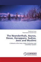 Parameswara Achutha Kurup, Ravikumar Kurup - The Neanderthals, Asuras, Devas, Harappans, Sudras, Jews and Muslims