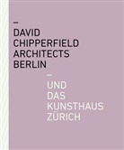 Christoph Becker, Christoph Felger, Wi Rösler, Norma Keßler, Kunsthaus Zürich - David Chipperfield Architects Berlin und das Kunsthaus Zürich