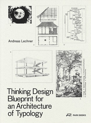 Andreas Lechner - Thinking Design - Blueprint for an Architecture of Typology