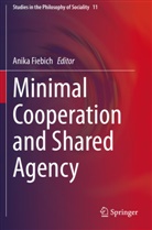 Anik Fiebich, Anika Fiebich - Minimal Cooperation and Shared Agency