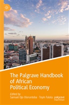 Falola, Falola, Toyin Falola, Samue Ojo Oloruntoba, Samuel Ojo Oloruntoba, Samuel Ojo Oloruntoba - The Palgrave Handbook of African Political Economy