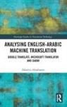 Zakaryia Almahasees, Zakaryia (Applied Science Private Univ Almahasees, Zakaryia (Applied Science Private University Almahasees - Analysing English-Arabic Machine Translation