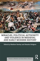 Matthew Hodgson Rowley, Natasha Hodgson, Hodgson Natasha, Matthew Rowley - Miracles, Political Authority and Violence in Medieval and Early