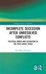 Ana Maria Albulescu - Incomplete Secession After Unresolved Conflicts