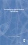 Ulrich L. Lehner, Ulrich L. (Marquette University Lehner, Ulrich L. Lehner - Innovation in Early Modern Catholicism