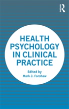 Mark Forshaw, Mark J. Forshaw, Mark Forshaw, Mark J. Forshaw, Forshaw Mark - Health Psychology in Clinical Practice