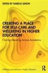Narelle (La Trobe University Lemon, Narelle (Swinburne University of Technology Lemon, Narelle Lemon - Creating a Place for Self-Care and Wellbeing in Higher Education